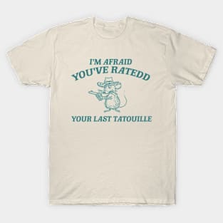 You've Ratedd Your Last Tatouille - Unisex T-Shirt